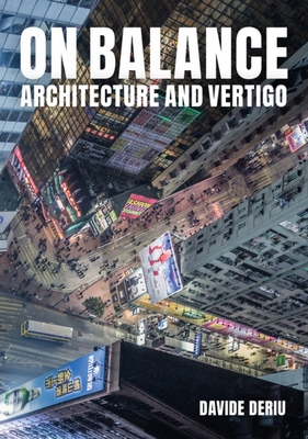 On Balance: Architecture and Vertigo - Deriu, Davide