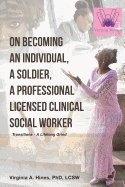 On Becoming an Individual, A Soldier, A Professional Licensed Clinical Social Worker: Transitions- A Lifelong Grind