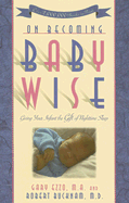 On Becoming Baby Wise: Giving Your Infant the Gift of Nighttime Sleep - Ezzo, Gary, M.A., and Bucknam, Robert, M.D.