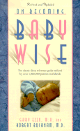 On Becoming Baby Wise: The Classic Reference Guide Utilized by Over 1,000,000 Parents Worldwide