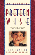 On Becoming Preteen Wise: Parenting Your Child from Eight to Twelve Years