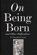 On Being Born and Other Difficulties