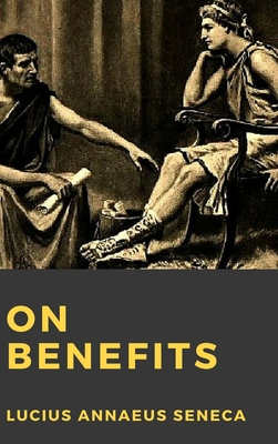 On Benefits - Seneca, Lucius Annaeus