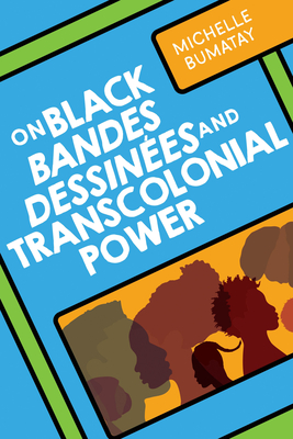 On Black Bandes Dessines and Transcolonial Power - Bumatay, Michelle