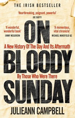 On Bloody Sunday: A New History Of The Day And Its Aftermath - By The People Who Were There - Campbell, Julieann