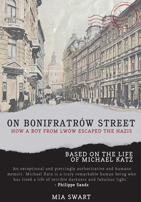 On Bonifratrw Street: How a Boy from Lww Escaped the Nazis, Based on the Life of Michael Katz - Swart, Mia