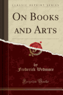 On Books and Arts (Classic Reprint)