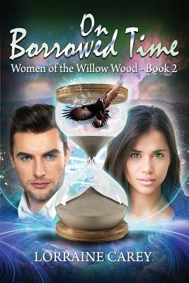 On Borrowed Time: Women of the Willow Wood Book 2 - Carey, Lorraine