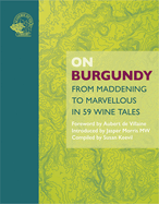 On Burgundy: From Maddening to Marvellous in 59 Wine Tales