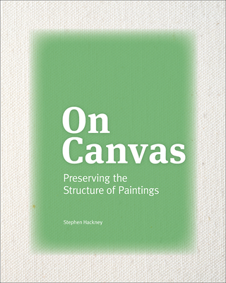 On Canvas: Preserving the Structure of Paintings - Hackney, Stephen