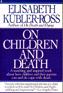 On Children and Death: A Touching and Inspired about How Children and Their Parents Can and Do..