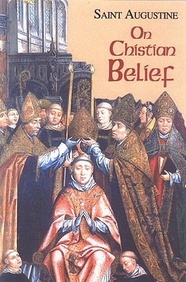 On Christian Belief - Rotelle, John E (Editor), and Augustine, St, and Fiedrowicz, Michael (Notes by)