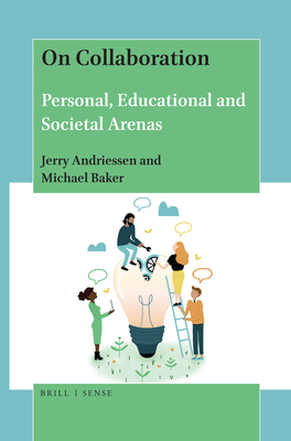 On Collaboration: Personal, Educational and Societal Arenas - Andriessen, Jerry, and Baker, Michael