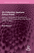 On Collecting Japanese Colour-Prints: Being an Introduction to the Study and Collection of the Colour-Prints of the Ukiyoye School of Japan