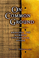 On Common Ground: Bridging the Mormon Evangelical Divide