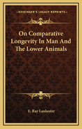 On Comparative Longevity in Man and the Lower Animals