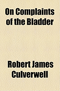 On Complaints of the Bladder