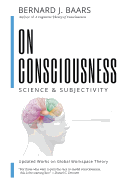 On Consciousness: Science & Subjectivity - Updated Works on Global Workspace Theory