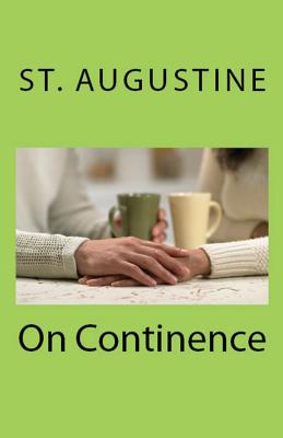 On Continence - Augustine, St, and Cornish, C L (Translated by), and Overett, A M (Revised by)