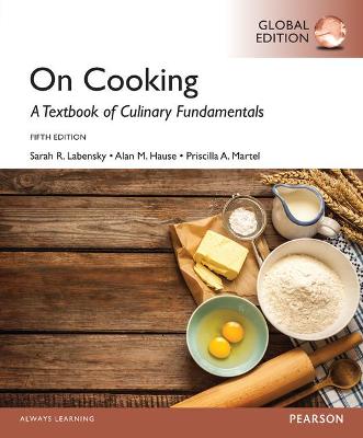 On Cooking: A Textbook for Culinary Fundamentals, Global Edition - Labensky, Sarah, and Hause, Alan, and Martel, Priscilla