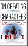 On Creating (And Celebrating!) Characters: A Science Fiction Writer's Quest for Characters That Matter