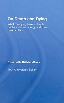 On Death and Dying: What the Dying have to teach Doctors, Nurses, Clergy and their own Families - Kbler-Ross, Elisabeth