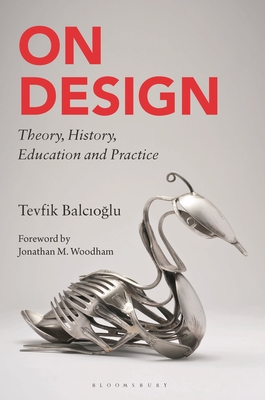 On Design: Theory, History, Education and Practice - Balcioglu, Tevfik
