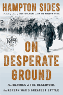 On Desperate Ground: The Marines at the Reservoir, the Korean War's Greatest Battle