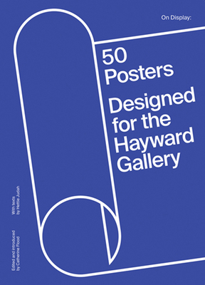 On Display: 50 Years of Hayward Gallery Posters - Judah, Hettie, and Flood, Catherine