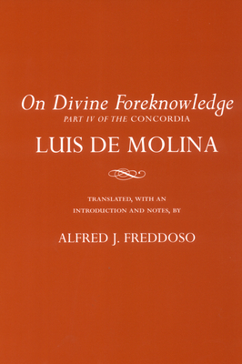 On Divine Foreknowledge: Part IV of the Concordia - de Molina, Luis, and Freddoso, Alfred J (Translated by)