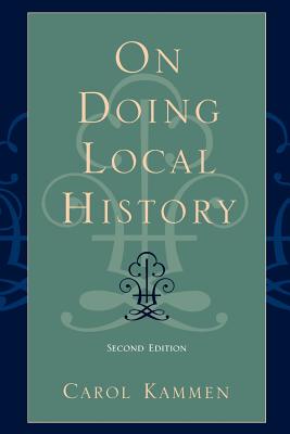 On Doing Local History - Kammen, Carol, and Barnhart, Terry A