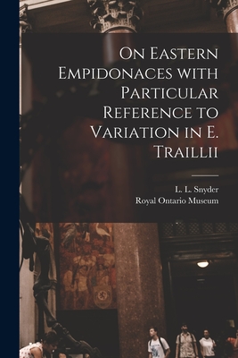 On Eastern Empidonaces With Particular Reference to Variation in E. Traillii - Snyder, L L (Lester Lynne) 1894- (Creator), and Royal Ontario Museum (Creator)