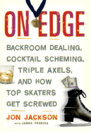 On Edge: Backroom Dealing, Cocktail Scheming, Triple Axels, and How Top Skaters Get Screwed