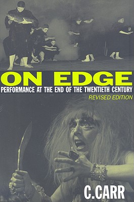 On Edge: Performance at the End of the Twentieth Century - Carr, Cynthia