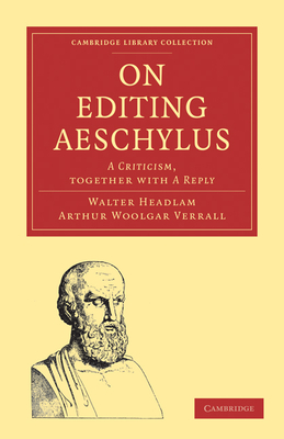 On Editing Aeschylus: A Criticism - Headlam, Walter