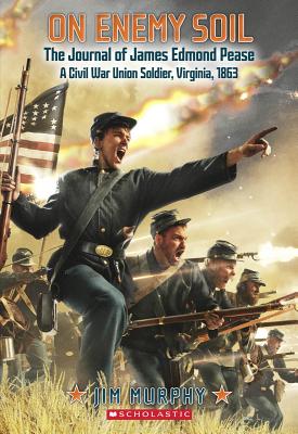 On Enemy Soil: Journal of James Edmond Pease, a Civil War Union Soldier - Murphy, Jim