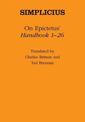 On Epictetus' "handbook 1-26" - Brittain, Charles (Translated by), and Brennan, Tad (Translated by), and Simplicius