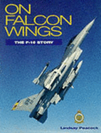 On Falcon Wings: F-16 Story