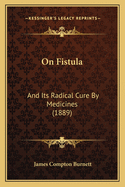 On Fistula: And Its Radical Cure by Medicines (1889)