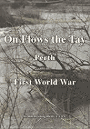 On Flows the Tay: Perth and the First World War - Harding, Bill, Dr.