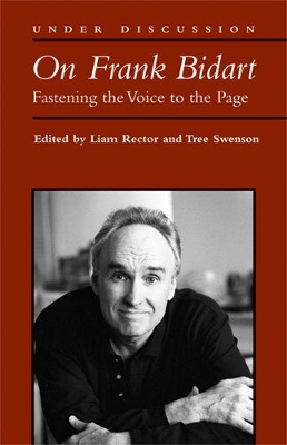 On Frank Bidart: Fastening the Voice to the Page - Rector, Liam (Editor), and Swenson, Tree (Editor)