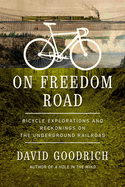 On Freedom Road: Bicycle Explorations and Reckonings on the Underground Railroad