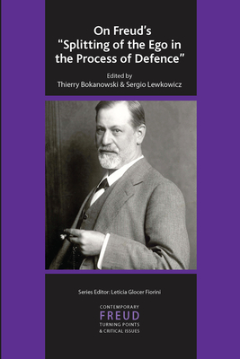 On Freud's Splitting of the Ego in the Process of Defence - Bokanowski, Thierry (Editor), and Lewkowicz, Sergio (Editor)