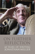 On Further Reflection: 60 Years of Writings - Miller, Jonathan