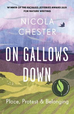 On Gallows Down: Place, Protest and Belonging (Shortlisted for the Wainwright Prize 2022 for Nature Writing - Highly Commended) - Chester, Nicola