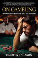 On Gambling: True Stories of Addiction, Hope and Recovery: True Stories of Addiction, Hope and Recovery