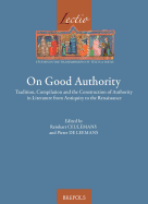 On Good Authority: Tradition, Compilation and the Construction of Authority in Literature from Antiquity to the Renaissance
