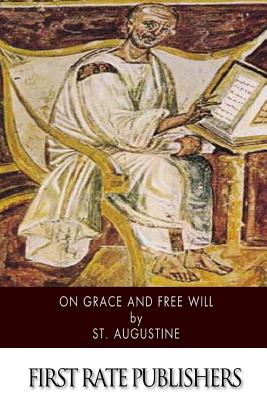 On Grace and Free Will - Rev (Translated by), and Holmes, Peter (Translated by), and St Augustine