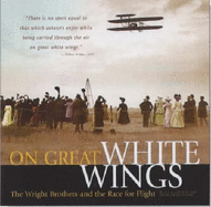 On Great White Wings: The Wright Brothers and the Race for Flight - Culick, Fred E., and Dunmore, Spencer