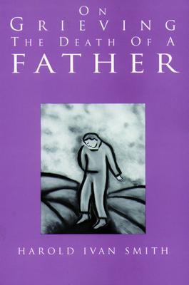 On Grieving the Death of a Father - Smith, Harold Ivan